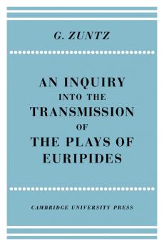 An Enquiry Into the Transmission of the Plays of Euripides