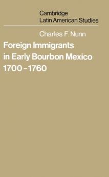 Foreign Immigrants in Early Bourbon Mexico 1700 1760