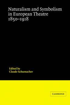 Naturalism and Symbolism in European Theatre 1850 1918