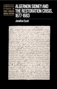 Algernon Sidney and the Restoration Crisis 1677 1683