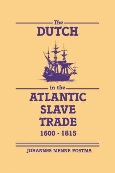 The Dutch in the Atlantic Slave Trade 1600 1815
