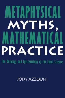 Metaphysical Myths Mathematical Practice