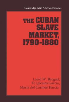 The Cuban Slave Market 1790 1880
