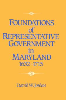 Foundations of Representative Government in Maryland 1632 1715