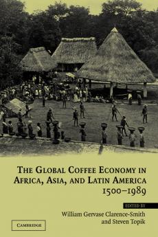 The Global Coffee Economy in Africa Asia and Latin America 1500 1989
