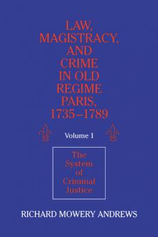 Law Magistracy and Crime in Old Regime Paris 1735 1789