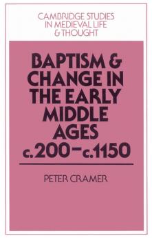 Baptism and Change in the Early Middle Ages C.200 C.1150
