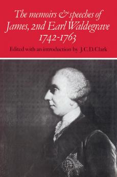 The Memoirs and Speeches of James 2nd Earl Waldegrave 1742 1763