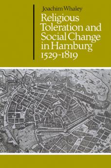 Religious Toleration and Social Change in Hamburg 1529 1819