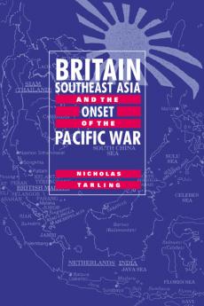 Britain Southeast Asia and the Onset of the Pacific War
