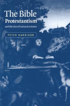 The Bible Protestantism and the Rise of Natural Science