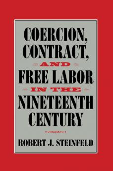 Coercion Contract and Free Labor in the Nineteenth Century