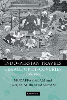 Indo-Persian Travels in the Age of Discoveries 1400-1800