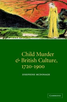 Child Murder and British Culture 1720 1900