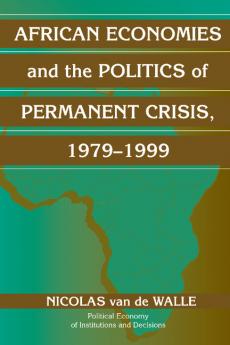 African Economies and the Politics of Permanent Crisis 1979 1999