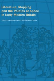 Literature Mapping and the Politics of Space in Early Modern Britain