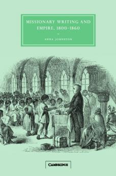 Missionary Writing and Empire 1800 1860