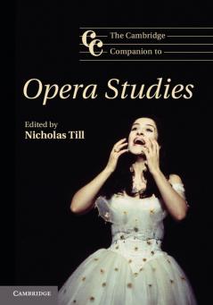 The Cambridge Companion to Opera Studies. Edited by Nicholas Till