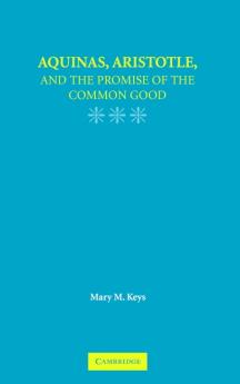 Aquinas Aristotle and the Promise of the Common Good
