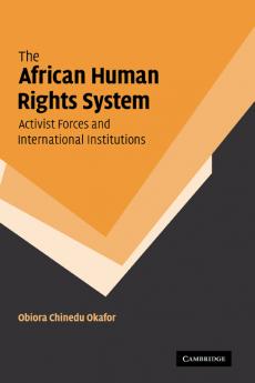 The African Human Rights System Activist Forces and International Institutions