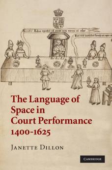 The Language of Space in Court Performance 1400-1625