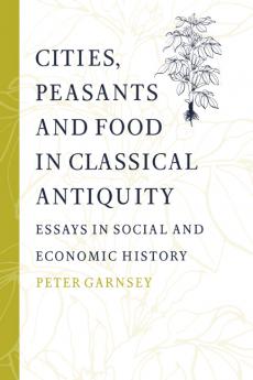 Cities Peasants and Food in Classical Antiquity