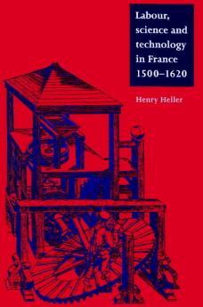 Labour Science and Technology in France 1500 1620