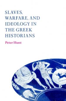 Slaves Warfare and Ideology in the Greek Historians