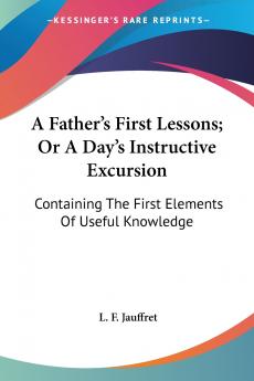 A Father's First Lessons; Or A Day's Instructive Excursion