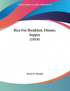 Rice For Breakfast Dinner Supper (1919)