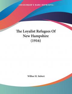 The Loyalist Refugees Of New Hampshire (1916)