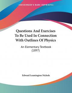 Questions And Exercises To Be Used In Connection With Outlines Of Physics