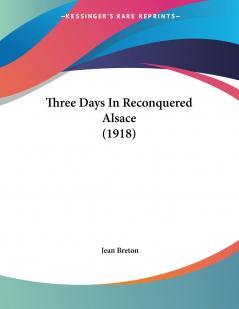 Three Days In Reconquered Alsace (1918)