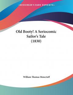 Old Booty! A Seriocomic Sailor's Tale (1830)