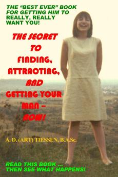 THE SECRET TO FINDING ATTRACTING AND GETTING YOUR MAN - NOW!