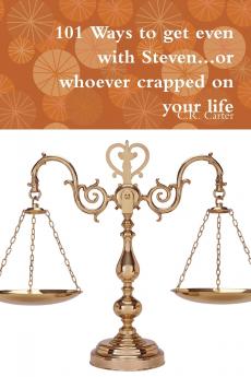 101 Ways to get even with Steven...or whoever crapped on your life