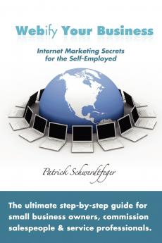 Webify Your Business Internet Marketing Secrets for the Self-Employed