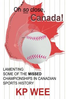 Oh So Close Canada! Lamenting Some of the Missed Championships in Canadian Sports History