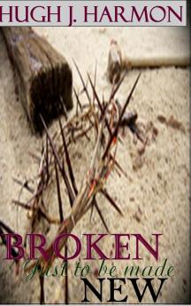 Broken just to be made new