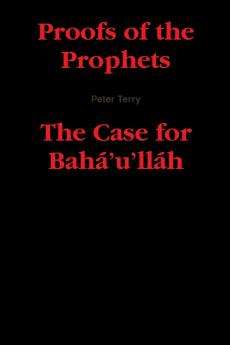 Proofs of the Prophets--The Case for Baha'u'llah