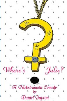 Where's Julie? (A Melodramatic Comedy)