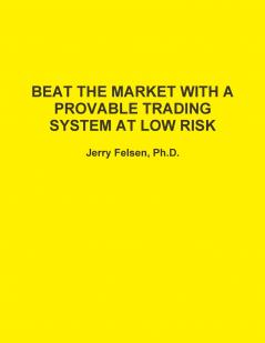 BEAT THE MARKET WITH A PROVABLE TRADING SYSTEM AT LOW RISK