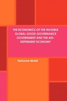 The Economics of the Invisible Global Good-Governance Government and the Aid-Dependent Economy