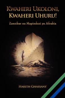 Kwaheri Ukoloni Kwaheri Uhuru! Zanzibar na Mapinduzi ya Afrabia