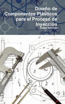 Dise��o de Componentes Pl��sticos para el Proceso de Inyecci��n