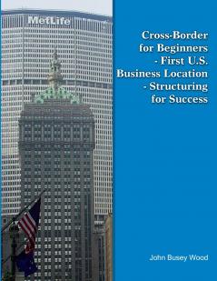 Cross-Border for Beginners - First U.S. Business Location - Structuring for Success