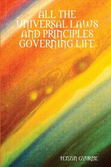 ALL THE UNIVERSAL LAWS AND PRINCIPLES GOVERNING LIFE