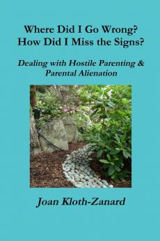 Where Did I Go Wrong?  How Did I Miss the Signs?  Dealing with Hostile Parenting & Parental Alienation