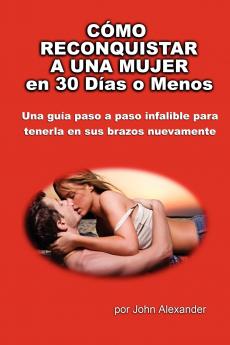 C��mo Reconquistar a Una Mujer en 30 D��as o Menos