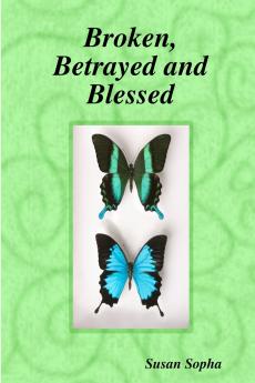 Broken Betrayed and Blessed